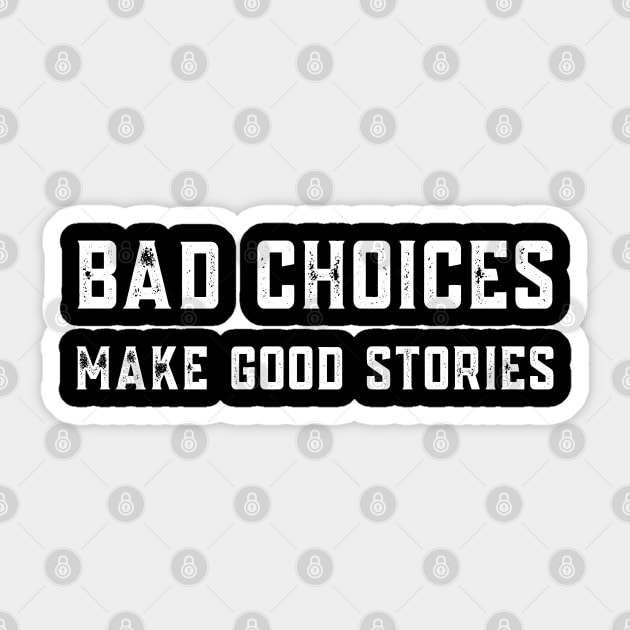Bad Choices Make Good Stories Sticker by JessArty